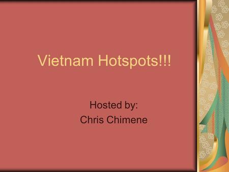 Vietnam Hotspots!!! Hosted by: Chris Chimene Hanoi Population: 3,150,000 people Location: Center of North Vietnam, in the Red River Delta. Climate: Tropical.