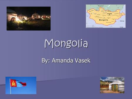 Mongolia By: Amanda Vasek. ~Facts The country of Mongolia is a little larger than the state of Alaska. The country of Mongolia is a little larger than.