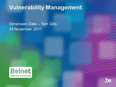 Vulnerability Management Dimension Data – Tom Gilis 24 November 2011.