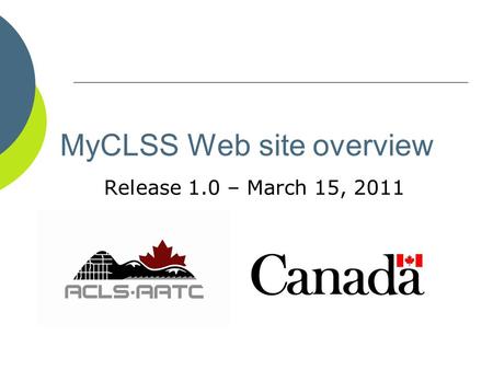 MyCLSS Web site overview Release 1.0 – March 15, 2011.