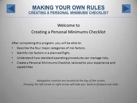 Welcome to Creating a Personal Minimums Checklist After completing this program, you will be able to: Describe the four major categories of risk factors.