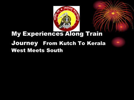 My Experiences Along Train Journey From Kutch To Kerala West Meets South.