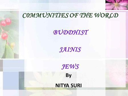 C0MMUNITIES OF THE WORLD BUDDHIST JAINIS JEWS By NITYA SURI.