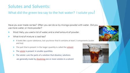 Solutes and Solvents: What did the green tea say to the hot water