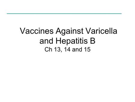 Vaccines Against Varicella and Hepatitis B Ch 13, 14 and 15