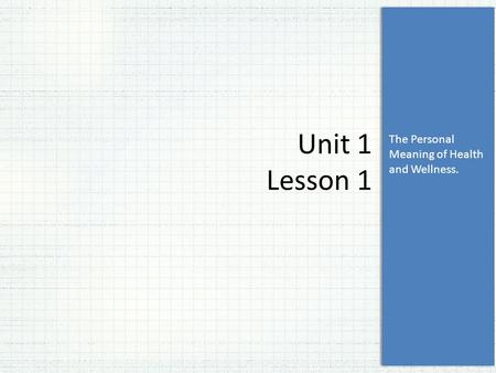 Unit 1 Lesson 1 The Personal Meaning of Health and Wellness.