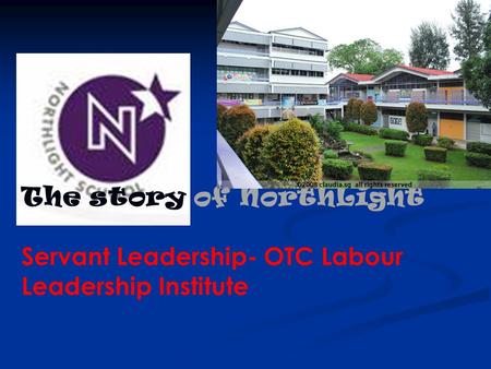 The story of NorthLight Servant Leadership- OTC Labour Leadership Institute.