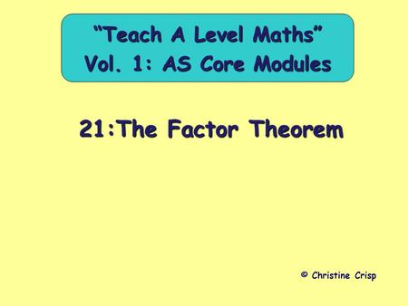 21:The Factor Theorem © Christine Crisp “Teach A Level Maths” Vol. 1: AS Core Modules.