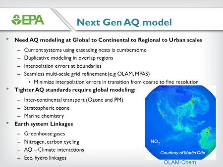 Next Gen AQ model Need AQ modeling at Global to Continental to Regional to Urban scales – Current systems using cascading nests is cumbersome – Duplicative.
