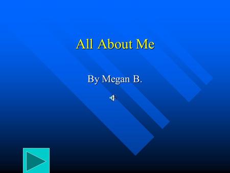 All About Me By Megan B. My Favorite Foods My favorite foods are macaroni and cheese and pizza because they are easy to make and are they delicious!