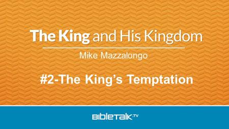 Mike Mazzalongo #2-The King’s Temptation. Baby Jesus Worshipped by Wise Men The Man Jesus Tempted in the desert.