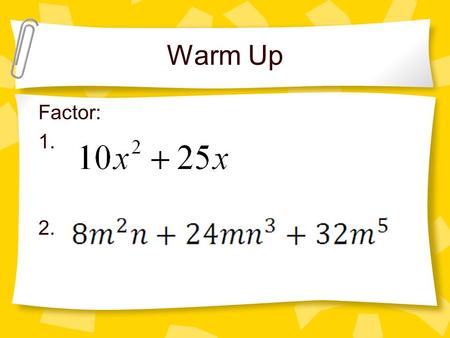 Warm Up Factor: 1. 2.. Homework Check 6.4 Factoring.