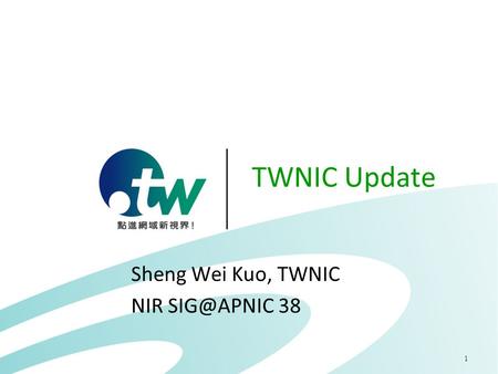 1 TWNIC Update Sheng Wei Kuo, TWNIC NIR 38.