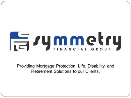 Providing Mortgage Protection, Life, Disability, and Retirement Solutions to our Clients.