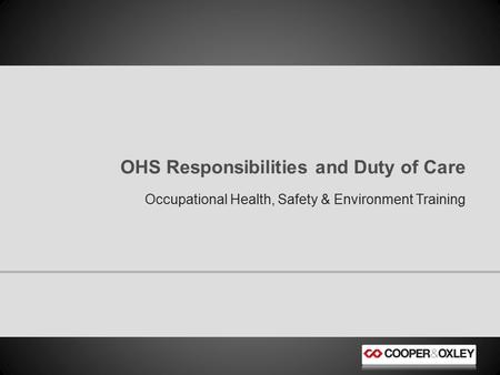 Occupational Health, Safety & Environment Training OHS Responsibilities and Duty of Care.