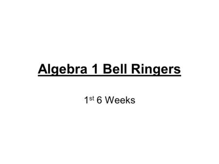 Algebra 1 Bell Ringers 1st 6 Weeks.