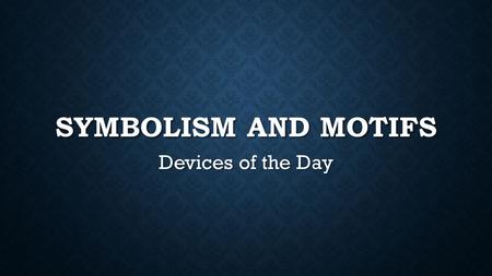 Symbolism and Motifs Devices of the Day.