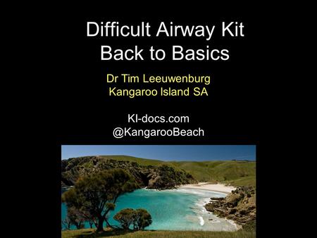 Difficult Airway Kit Back to Basics Dr Tim Leeuwenburg Kangaroo Island SA
