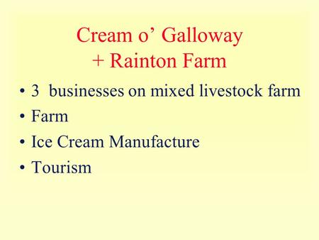Cream o’ Galloway + Rainton Farm 3 businesses on mixed livestock farm Farm Ice Cream Manufacture Tourism.