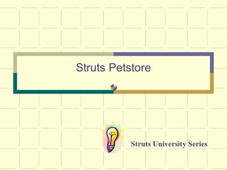 Struts Petstore Struts University Series. Abstract Struts has always shipped with a simple example application. But for many teams, MailReader is a bit.