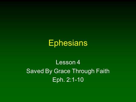 Lesson 4 Saved By Grace Through Faith Eph. 2:1-10