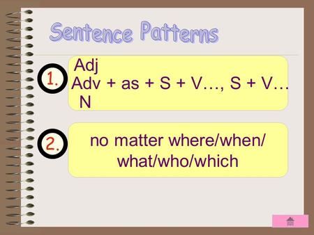 1. 2. Adv + as + S + V…, S + V… Adj N no matter where/when/ what/who/which.
