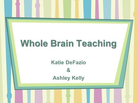 Whole Brain Teaching Katie DeFazio & Ashley Kelly.