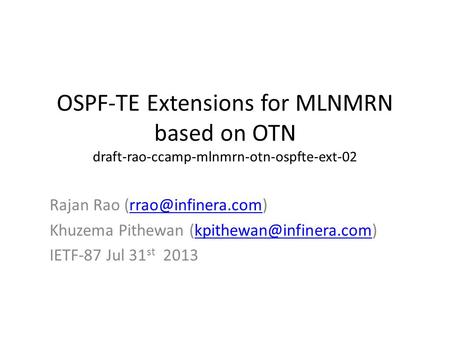 OSPF-TE Extensions for MLNMRN based on OTN draft-rao-ccamp-mlnmrn-otn-ospfte-ext-02 Rajan Rao Khuzema Pithewan