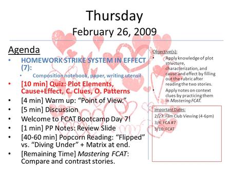 Thursday February 26, 2009 Agenda HOMEWORK STRIKE SYSTEM IN EFFECT (7): Composition notebook, paper, writing utensil [10 min] Quiz: Plot Elements, Cause+Effect,