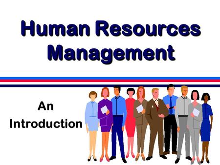 Human Resources Management An Introduction. On Wednesday Syllabus  agendas (33%)  semi-daily homework  maps (32%)  presentations (15%)  participation.