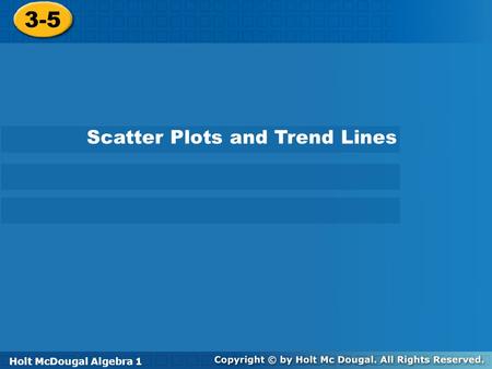 3-5 Scatter Plots and Trend Lines Holt Algebra 1