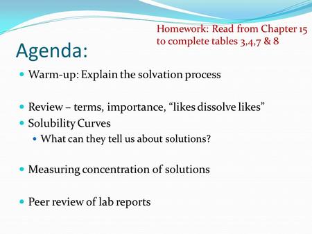 Agenda: Warm-up: Explain the solvation process Review – terms, importance, “likes dissolve likes” Solubility Curves What can they tell us about solutions?