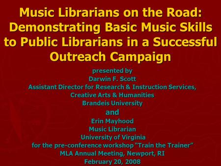 Music Librarians on the Road: Demonstrating Basic Music Skills to Public Librarians in a Successful Outreach Campaign presented by Darwin F. Scott Assistant.