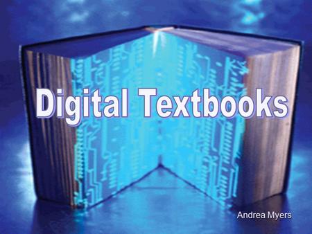 Andrea Myers Defined As… Core textbooks that are exact replicas of printed versions that offer various interactive functions.