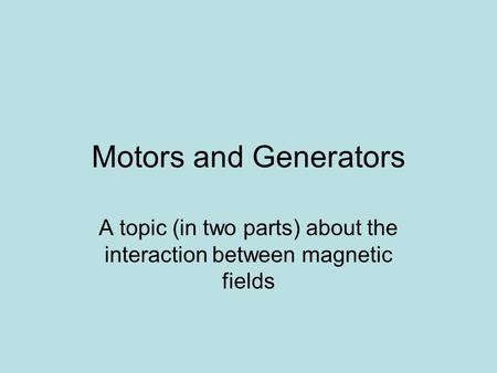 A topic (in two parts) about the interaction between magnetic fields