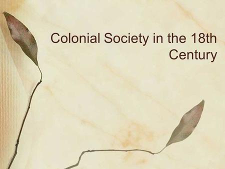 Colonial Society in the 18th Century. The American is a new man, who acts upon new principles; he must therefore entertain new ideas, and form new opinions.