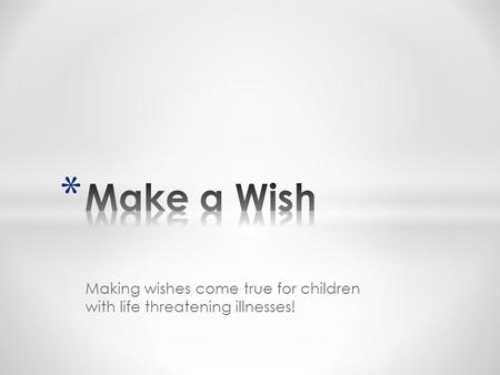 Making wishes come true for children with life threatening illnesses!
