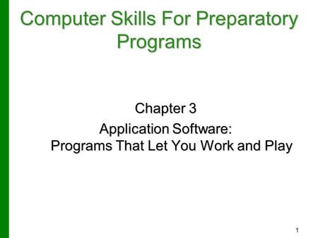 1 Chapter 3 Application Software: Programs That Let You Work and Play Computer Skills For Preparatory Programs.