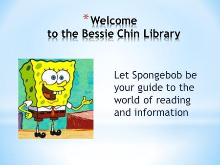 Let Spongebob be your guide to the world of reading and information.