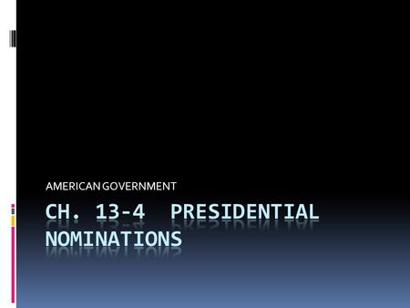 AMERICAN GOVERNMENT. THE ROLE OF CONVENTIONS  The first method for political parties to nominate Presidential candidates was the Congressional caucus.