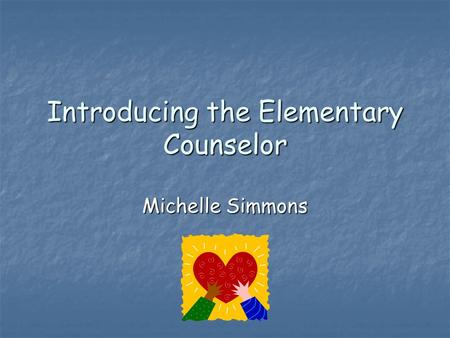 Introducing the Elementary Counselor Michelle Simmons.