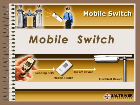 Introduction Mobile Switch is a device which will be helpful to switch on and off any electrical/electronic devices through a SMS. The parameters of these.