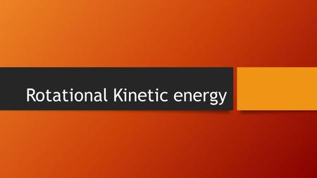 Rotational Kinetic energy