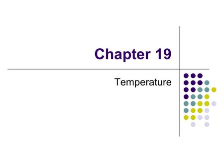 Chapter 19 Temperature. We associate the concept of temperature with how hot or cold an object feels Our senses provide us with a qualitative indication.
