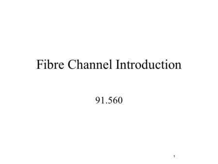 1 Fibre Channel Introduction 91.560. 2 u High Level Overview u Learning FC Structure and Concepts u Understanding FC Protocol for SCSI Objectives.