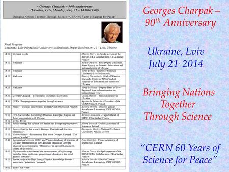 Georges Charpak – 90 th Anniversary Ukraine, Lviv July 21, 2014 “CERN 60 Years of Science for Peace” Bringing Nations Together Through Science.