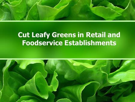 Cut Leafy Greens in Retail and Foodservice Establishments.