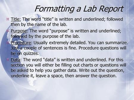 Formatting a Lab Report  Title: The word “title” is written and underlined; followed then by the name of the lab.  Purpose: The word “purpose” is written.