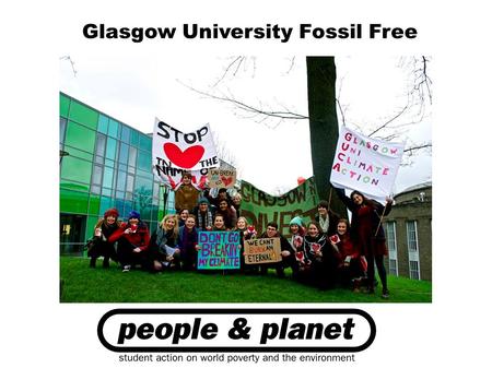 Glasgow University Fossil Free. ● What is Fossil Free? ● Our story ● Key challenges ● Beyond Glasgow Outline.