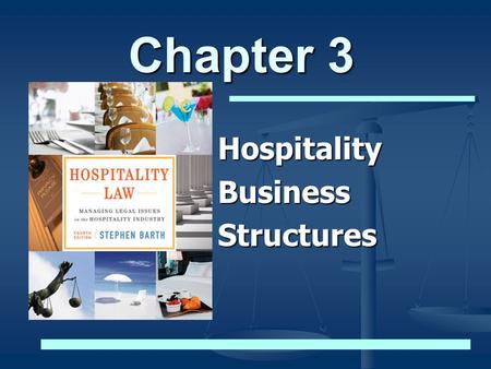 Chapter 3 HospitalityBusinessStructures. © 2012 Stephen C. Barth P.C. and John Wiley & Sons, Inc. All Rights Reserved Hospitality Business Structures.